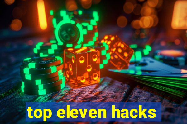 top eleven hacks